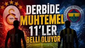 Derbide muhtemel 11'ler belli oluyor