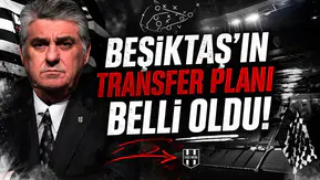 Beşiktaş’ın transfer planı belli oldu