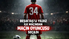 Beşiktaş'lı yıldız ilk maçından maçın oyuncusu seçildi