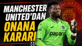 Manchester United'dan Onana kararı