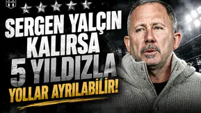 Sergen Yalçın kalırsa 5 yıldızla yollar ayrılabilir!