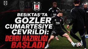 Beşiktaş'ta Gözler Cumartesiye Çevrildi: Derbi Hazırlığı Başladı