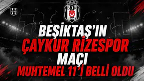 Beşiktaş'ın Çaykur Rizespor Maçı Muhtemel 11'i Belli Oldu