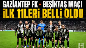Gaziantep FK - Beşiktaş maçı ilk 11'leri belli oldu!