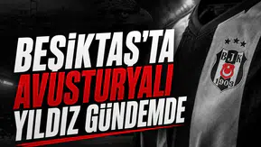 Beşiktaş'ta Avusturyalı yıldız gündemde