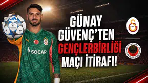 Günay Güvenç'ten Gençlerbirliği maçı itirafı!