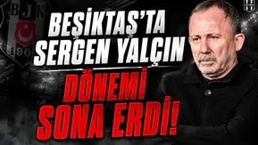 Beşiktaş'ta Sergen Yalçın Dönemi Sona Erdi!