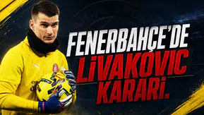 Fenerbahçe’de Livakovic Kararı