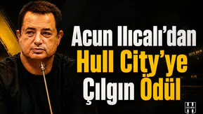 Acun Ilıcalı'dan Hull City'ye çılgın ödül