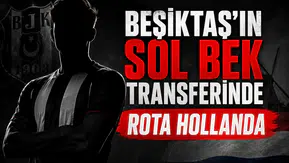 Beşiktaş'ın sol bek transferinde rota Hollanda