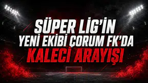 Süper Lig'in yeni ekibi Çorum FK'da kaleci arayışı