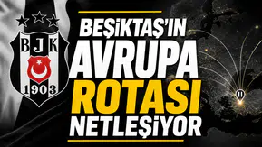 Beşiktaş'ın Avrupa rotası netleşiyor