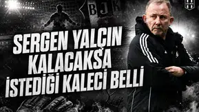 Sergen Yalçın kalacaksa istediği kaleci belli!
