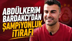 Abdülkerim Bardakcı'dan şampiyonluk itirafı