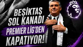 Beşiktaş sol kanadı Premier Lig'den kapatıyor!