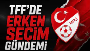 TFF'de erken seçim gündemi