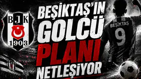 Beşiktaş’ın golcü planı netleşiyor