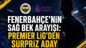 Fenerbahçe'nin Sağ Bek Arayışı: Premier Lig'den Sürpriz Aday!