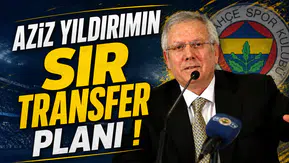 Aziz Yıldırımın Sır Transfer Planı!