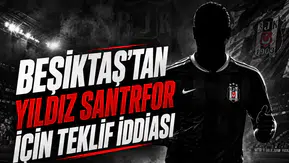 Beşiktaş'tan yıldız santrfor için teklif iddiası