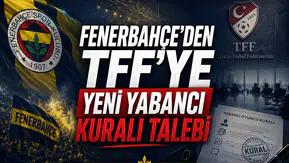 Fenerbahçe'den TFF'ye yeni yabancı kuralı talebi