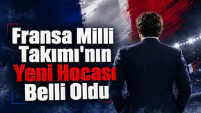 Fransa Milli Takımı'nın Yeni Hocası Belli Oldu