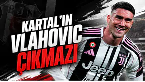 Kartal'ın Vlahovic Çıkmazı