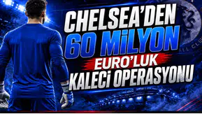 Chelsea’den 60 Milyon Euro’luk Kaleci Operasyonu