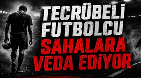 Tecrübeli Futbolcu Sahalara veda Ediyor