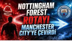 Nottingham Forest Rotayı Manchester City’ye Çevirdi