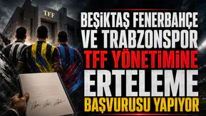 Beşiktaş Fenerbahçe ve Trabzonspor TFF yönetimine erteleme başvurusu yapıyor
