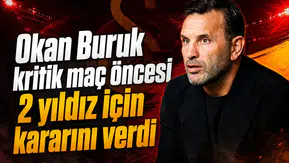 Okan Buruk kritik maç öncesi 2 yıldız için kararını verdi
