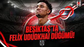 Beşiktaş’ta Felix Uduokhai düğümü