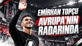 Emirhan Topçu Avrupa'nın radarında