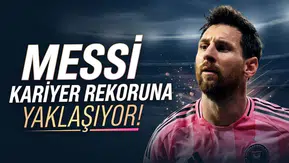 Messi kariyer rekoruna yaklaşıyor