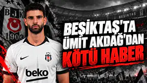 Beşiktaş'ta Ümit Akdağ'dan Kötü Haber