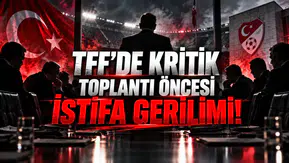 TFF'DE KRİTİK TOPLANTI ÖNCESİ İSTİFA GERİLİMİ!
