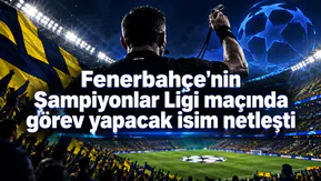 Fenerbahçe'nin Şampiyonlar Ligi maçında görev yapacak isim netleşti