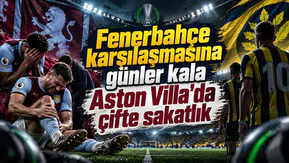 Fenerbahçe karşılaşmasına günler kala Aston Villa'da çifte sakatlık