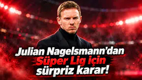 Julian Nagelsmann'dan Süper Lig için sürpriz karar!
