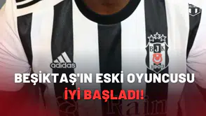 Beşiktaş'ın eski oyuncusu iyi başladı!