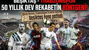 Beşiktaş - Trabzonspor 50 yıllık dev rekabetin röntgeni!