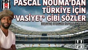 Pascal Nouma’dan Türkiye için "Vasiyet" gibi sözler