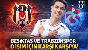 Beşiktaş ve Trabzonspor o isim için karşı karşıya!