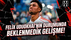 Felix Uduokhai'nin durumunda beklenmedik gelişme!