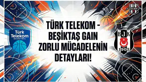 Türk Telekom - Beşiktaş GAIN zorlu mücadelenin detayları!