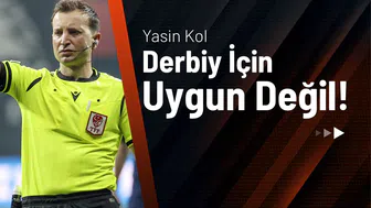 Yasin Kol Derbi İçin Uygun Değil!