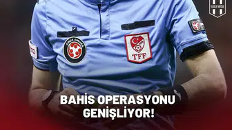 Bahis operasyonu genişliyor!