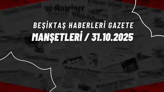 Beşiktaş Haberleri Gazete Manşetleri | 31 Ekim 2025