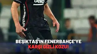 Beşiktaş'ın Fenerbahçe'ye karşı gizli kozu